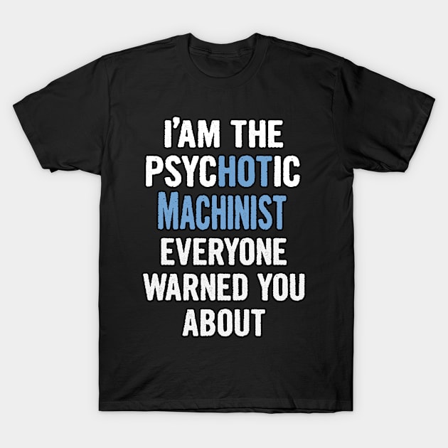 Tshirt Gift For Machinists - Psychotic T-Shirt by divawaddle